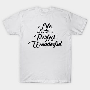 'Life Doesn't Have To Perfect To Be Wonderful' Autism Shirt T-Shirt